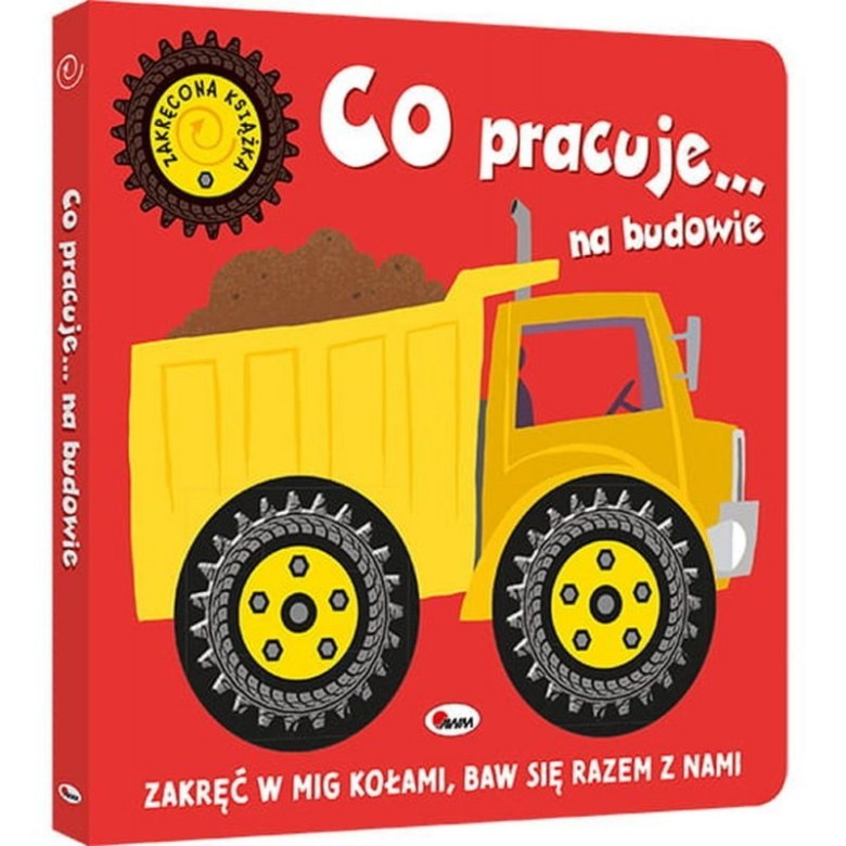 Książka dla dzieci „Co Pracuje na Budowie” z ilustracją ciężarówki i ruchomymi kołami.
