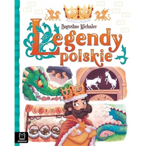 Okładka książki „Legendy polskie” Bogusława Michalca z ilustracją króla, smoka i scen z polskich legend