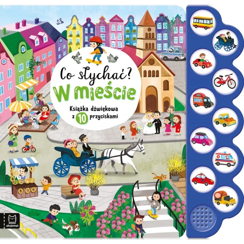 Książka dźwiękowa „Co słychać? W mieście” z 10 przyciskami dźwiękowymi i kolorowymi ilustracjami miasta.
