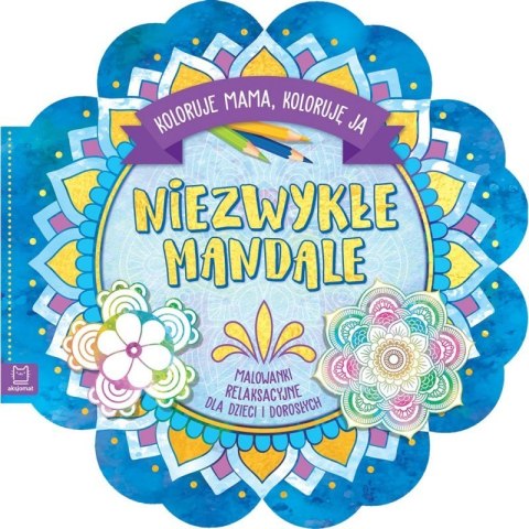 Okładka książki „Niezwykłe Mandale” – relaksacyjne malowanki dla dzieci i dorosłych w kształcie kolorowej mandali.
